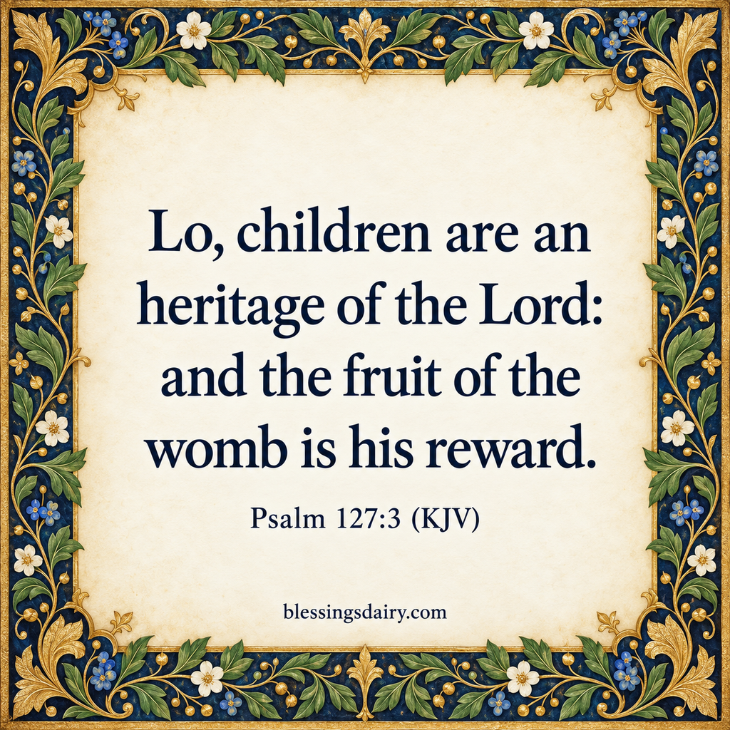  Illuminated botanical border framing Psalm 127:3 KJV about children being a heritage of the Lord.
