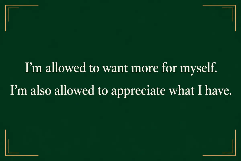 Luxury typographic poster quote card reading: I’m allowed to want more for myself. / I’m also allowed to appreciate what I have.